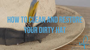 clean and re your dirty straw hat