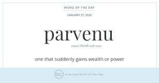 Word Of The Day Parvenu Word Of The