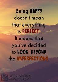 Always look beyond what you can see. Quote Look Beyond Imperfections Parkinson S News Today