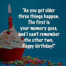 I wish you all the best for the future. 50 Funny Birthday Quotes For You And Friends Pixelsquote Net
