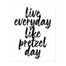 It's national pretzel day and no one is happier about this holiday than 'the office's stanley hudson (leslie david baker). Live Everyday Like Pretzel Day The Office Quote By Typologie Paper Co Noir Gallery