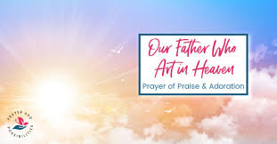 The words & meaning of 'our father who art in heaven' from the lord's prayer with commentary by famous biblical scholars. Our Father Who Art In Heaven Prayer Of Adoration And Praise Prayer Possibilities