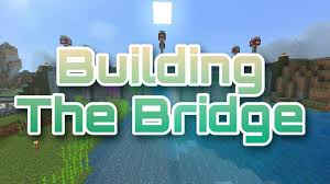 5 Building The Bridge Minecraft Amino