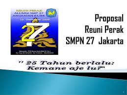 Proposal reuni smp n painan angkatan 1990 1. Proposal Reuni Perak Smpn 27 Jakarta Ppt Download