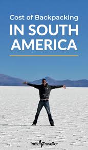 South America Backpacking Costs Travel Tips 2019