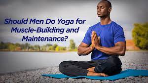 should men do yoga for muscle building