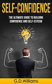 Self Confidence The Ultimate Guide To Building Confidence