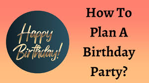 How To Plan A Birthday Party 0622
