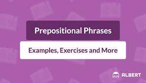 And the 2nd sentence is for what the sentences look like without the use of prepositional phrases. Prepositional Phrases Definition Examples Exercises Albert Io