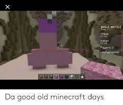 Along the way there are some funny minecraft jokes to keep you laughing and finding what you want. Build Battle 11 10 Time 0029 Theme Droid Italian Droid Players 8 Uwwhypixelnet L Mairin Da Good Old Minecraft Days Minecraft Meme On Me Me