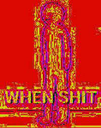 When Shit | Deep Fried Memes | Know Your Meme