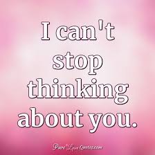 Someone out there can't stop thinking about you.you are beautiful. Pure Love Quotes I Can T Stop Thinking About You