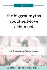 biggest myths about self love debunked
