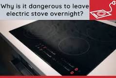What  happens  if  you  leave  the  electric  stove  on  overnight?