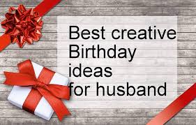 creative birthday gifts for husband