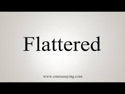 how to say flattered you
