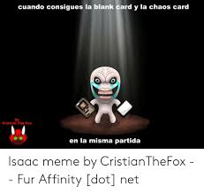 If chaos orb is on the battlefield, flip chaos orb onto the battlefield from a height of at least one foot. Cuando Consigues La Blank Card Y La Chaos Card By Cristian The Fox En La Misma Partida Isaac Meme By Cristianthefox Fur Affinity Dot Net Meme On Me Me