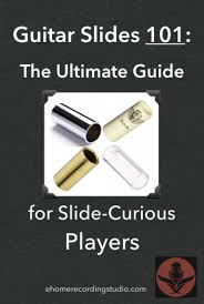 Guitar Slides 101 The Ultimate Guide For Slide Curious Players