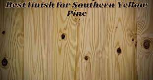 best finish for southern yellow pine
