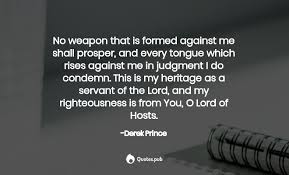 Stop living worried & discouraged. No Weapon That Is Formed Against Me Sha Derek Prince Quotes Pub