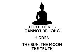 I fear i'll never be the same. Three Things Cannot Be Long Hidden The Sun The Moon The Truth Poster Lellout Keep Calm O Matic
