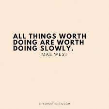 Best anything worth having quotes selected by thousands of our users! All Things Worth Doing Are Worth Doing Slowly Mae West Quotes Maewest Curves Goslowly Burleque Mae West Quotes Mae West Quotes To Live By