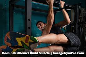 does calisthenics build muscle yes
