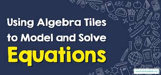 Using Algebra Tiles To Model And Solve