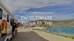 the ultimate europe rv trip rome to