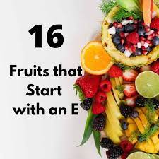 16 fruits that start with an e