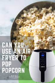 When you do get it right, it's a great alternative to the stove or the microwave when. Can You Use An Air Fryer To Pop Popcorn You Bet You Can Air Fryer Popcorn
