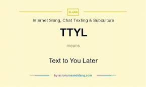 ttyl text to you later by