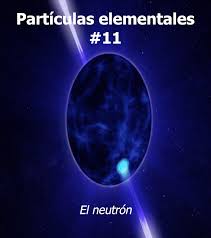 Un paseo por el Cosmos: El neutrón (n)