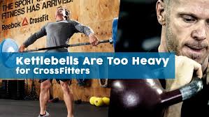 kettlebells are too heavy for crossers