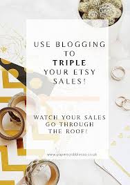Etsy is an online marketplace for small business owners where they sell their creative and unique products. Use Blogging To Triple Your Etsy Sales Paperscribblesco