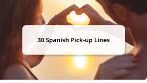 30 cheesy spanish pick up lines step