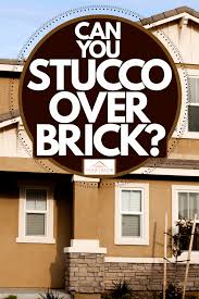 Can You Stucco Over Brick Home Decor