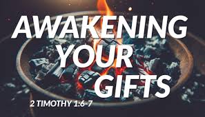 awakening your gifts 1 tim 1 6 7