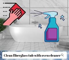 clean fiberglass tub with oven cleaner