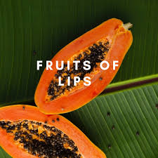 fruits of lips