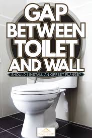 gap between toilet and wall should i
