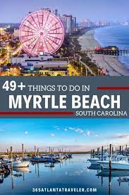 49 things to do in myrtle beach it s