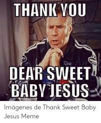 Sweet infant baby jesus quotes talladega / talladega nights prayer to baby jesus. 25 Best Memes About Thank You Baby Jesus Thank You Baby Jesus Memes