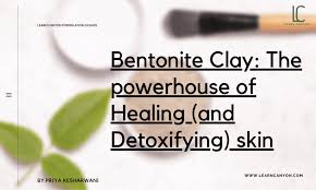 bentonite clay powerhouse to heal and