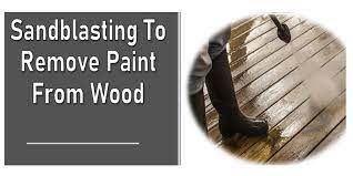 can you sandblast old paint off wood