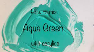 how to make aqua green color acrylics