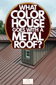 What Color House Goes With A Metal Roof