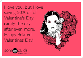 Find out more about the interesting history behind the year's most romantic holiday with these fascinating valentine's day facts. I Love You But I Love Saving 50 Off Of Valentine S Day Candy The Day After Even More Happy Belated Valentines Day Valentine S Day Ecard