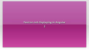 favicon not displaying in angular 2