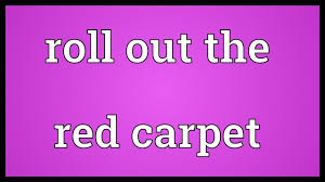 roll out the red carpet meaning you